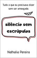 Ler Silêncio sem Escrúpulos: Tudo o que eu precisava dizer sem ser ameaçada, do autor Nathalia Pereira