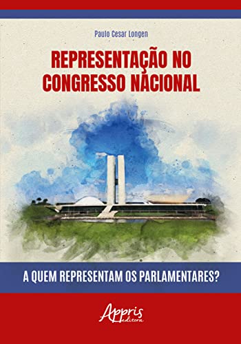 Ler Representação no Congresso Nacional: A quem Representam os Parlamentares?, do autor Paulo Cesar Longen Ler Representação no Congresso Nacional: A quem Representam os Parlamentares?, do autor Paulo Cesar Longen