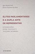 Ler Elites Parlamentares e a Dupla Arte de Representar: Intersecções Entre "política" e "cultura" no Brasil, do autor Eliana Tavares dos Reis; Igor Gastal Grill