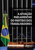 Ler A atuação parlamentar do partido dos trabalhadores, do autor Glauber Eduardo Ribeiro Cruz Ler A atuação parlamentar do partido dos trabalhadores, do autor Glauber Eduardo Ribeiro Cruz
