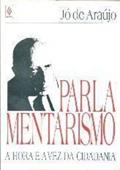 Ler Parlamentarismo: A Hora E A Vez Da Cidadania (Portuguese Edition), do autor Jo De Araujo Ler Parlamentarismo: A Hora E A Vez Da Cidadania (Portuguese Edition), do autor Jo De Araujo