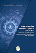 Ler A informação em instituições políticas: modelo de comportamento informacional de assessorias parlamentares, do autor José Carlos Sales dos Santos