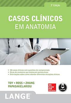 Casos Clínicos em Anatomia, do autor Eugene C. Toy; Lawrence M. Ross; Han Zhang; Cristo Papasakelariou
