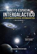 Ler Direito Espacial Intergaláctico e Diplomacia Espacial Intergaláctica, do autor Alexandre Dittrich Buhr