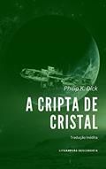 Ler A Cripta de Cristal, do autor Philip K. Dick