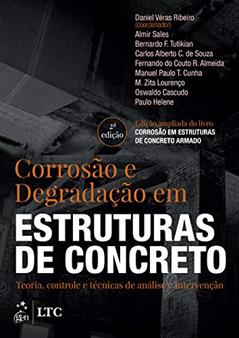 Corrosão e degradação em estruturas de concreto: Teoria, controle e técnicas de análise e intervenção, do autor Almir Sales; Bernardo F. Tutikian; Carlos Aberto C. de Souza; Fernando do Couto R. Almeida; Manuel Paulo T. Cunha; M. Zita Loure