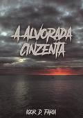 Ler A Alvorada Cinzenta, do autor Igor D. Faria