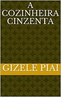 Ler A Cozinheira Cinzenta, do autor Gizele Piai