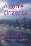 Ler A torre cinzenta: O poder dos mundos paralelos atuando na terra: 22, do autor Eliel Roshveder Ler A torre cinzenta: O poder dos mundos paralelos atuando na terra: 22, do autor Eliel Roshveder