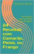 Ler 24 Receitas com Camarão, Peixe, ou Frango: Para quem está evitando carne de gado., do autor Giovanna Bruno