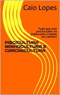 Ler PISCICULTURA MINHOCULTURA E CARCINICULTURA: Tudo que voce precisa saber na prática para criações em cativeiro, do autor Caio Lopes
