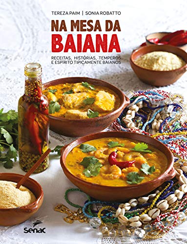 Ler Na mesa da baiana: Receitas, histórias, temperos e espírito tipicamente baianos, do autor Tereza Paim; Sonia Robatto Ler Na mesa da baiana: Receitas, histórias, temperos e espírito tipicamente baianos, do autor Tereza Paim; Sonia Robatto