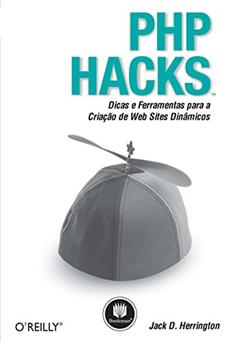 PHP Hacks: Dicas e Ferramentas para a Criação de Web Sites Dinâmicos, do autor Jack D. Herrington