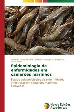 Epidemiologia de enfermidades em camarões marinhos: Estudo epidemiológico de enfermidades infecciosas em camarões marinhos cultivados, do autor Arns da Silva Verônica; S. Mendes Emiko; L. dos Santos Fernando