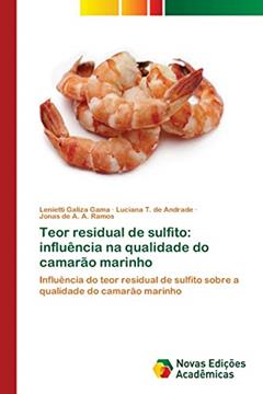 Teor residual de sulfito: influência na qualidade do camarão marinho, do autor Lenietti Galiza Gama; Luciana T. de Andrade; Jonas de A. A. Ramos