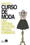 Ler Curso de moda: uma história de paetês, rendas e babados, do autor Neide Baptista Ler Curso de moda: uma história de paetês, rendas e babados, do autor Neide Baptista