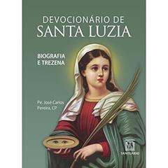 Devocionario de Santa Luzia: Biografia e Trezena, do autor CP Pe. José Carlos Pereira