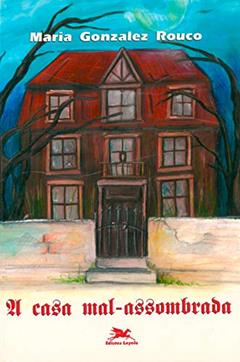 A casa mal-assombrada, do autor Maria Gonzalez Rouco