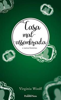 Casa mal-assombrada e outras histórias, do autor Virginia Woolf