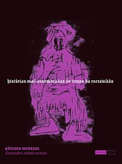 Histórias mal-assombradas do tempo da escravidão, do autor Adriano Messias