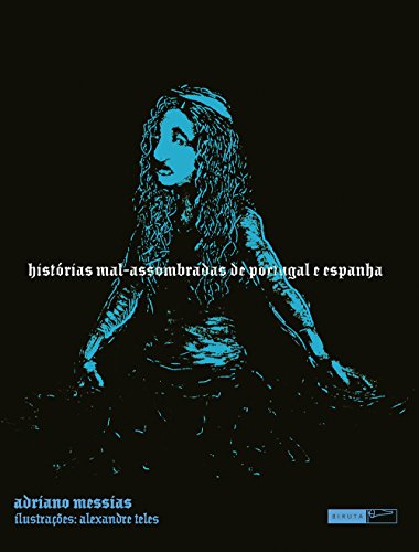 Ler Histórias mal-assombradas de portugal e espanha, do autor Adriano Messias Ler Histórias mal-assombradas de portugal e espanha, do autor Adriano Messias