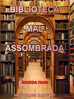 BIBLIOTECA MAL-ASSOMBRADA: NÃO FAÇAM BARULHO, do autor ÁGUEDA FAON