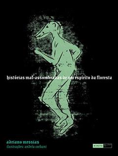 Histórias mal-assombradas de um espírito da floresta, do autor Adriano Messias