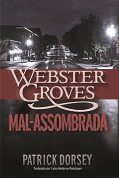 Webster Groves Mal-assombrada, do autor Patrick Dorsey