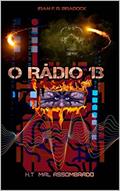 Ler O RÁDIO 13: [H.T Mal-Assombrado] (Série: ///A Maior Feira Ao Ar Livre Do Mundo/// Livro 4), do autor Iram F. R. "Bradock"