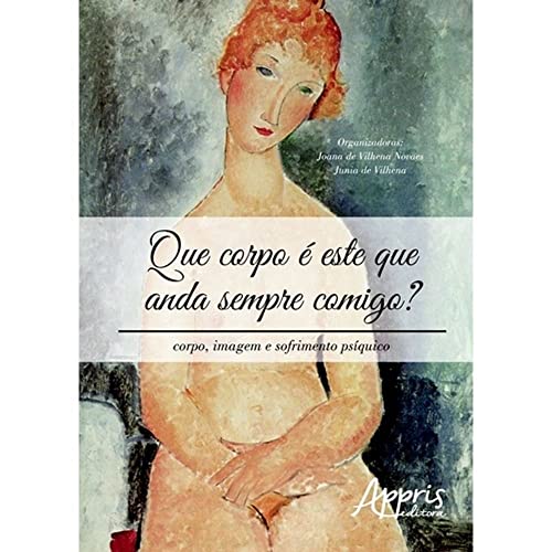 Ler Que corpo é este que anda sempre comigo? corpo, imagem e sofrimento psíquico, do autor Junia de (Organizador) Novaes  Joana de Vilhena (Organizador)  Vilhena