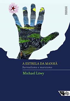 A Estrela da Manhã: Surrealismo e Marxismo, do autor Michael Löwy