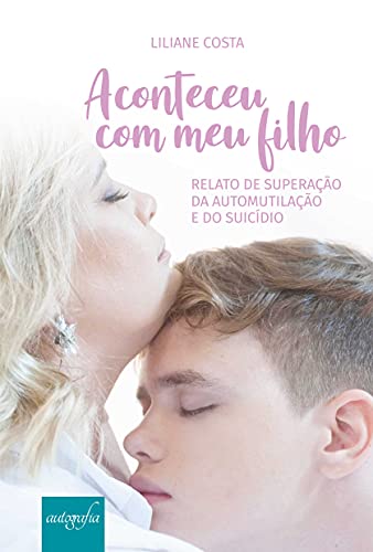 Ler Aconteceu com meu Filho: Relato de Superação da Automutilação e do Suicídio, do autor Liliane Costa