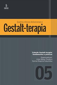 Quadros clínicos disfuncionais e Gestalt-terapia (Gestalt terapia: fundamentos e práticas Livro 5), do autor Lilian Meyer Frazão; Karina Okajima Fukumitsu