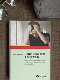Como Lidar com a Depressão: Guia Prático Para Familiares e Pacientes que Sofrem de Depressão, do autor Martin Hautzinger