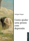 Ler Como ajudar uma pessoa com depressão, do autor Felippe Borges