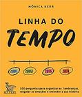Ler Linha do tempo: 100 perguntas para organizar as lembranças, resgatar as emoções e entender a sua história, do autor Mônica Kerr Ler Linha do tempo: 100 perguntas para organizar as lembranças, resgatar as emoções e entender a sua história, do autor Mônica Kerr