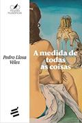 Ler A Medida de Todas as Coisas, do autor Pedro Llosa Vélez Ler A Medida de Todas as Coisas, do autor Pedro Llosa Vélez