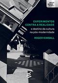 Ler Experimentos Contra a Realidade. O Destino da Cultura Pós-Modernidade, do autor Roger Kimball
