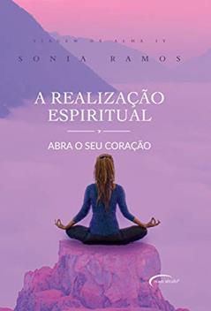 A realização espiritual: abra o seu coração, do autor Sônia Ramos