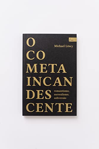 Ler O Cometa incandescente: romantismo, surrealismo, subversão, do autor Michael Löwy