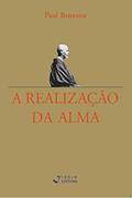 Ler A Realização da Alma - Da intuição a uma vida inspirada, do autor Paul Brunton Ler A Realização da Alma - Da intuição a uma vida inspirada, do autor Paul Brunton