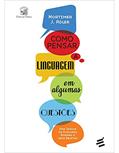 Ler Como Pensar a Linguagem em Algumas Questões: uma Teoria do Discurso Humano e Seus Objetos, do autor Mortimer J.Adler