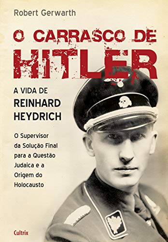 Ler O Carrasco de Hitler: a Vida de Reinhard Heydrich, do autor Robert Gerwarth