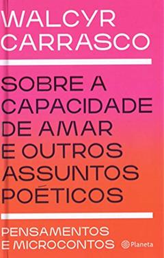 Sobre a capacidade de amar e outros assuntos poéticos: Pensamentos e microcontos, do autor Walcyr Carrasco
