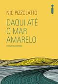 Ler Daqui até o mar amarelo e outros contos, do autor Nic Pizzolatto