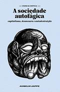 Ler A sociedade autofágica: capitalismo, desmesura e autodestruição, do autor Anselm Jappe