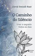 Ler O caminho do silêncio: Viver o sagrado todos os dias, do autor David Steindl-Rast Ler O caminho do silêncio: Viver o sagrado todos os dias, do autor David Steindl-Rast