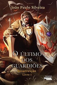 O último dos guardiões: Insurreição, do autor João Paulo Silveira