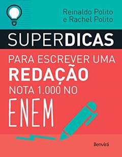 Superdicas para escrever uma redação nota 1000 no ENEM, do autor Reinaldo Polito; Rachel Polito