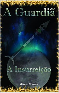 A Guardiã: A Insurreição, do autor Marcio Corona